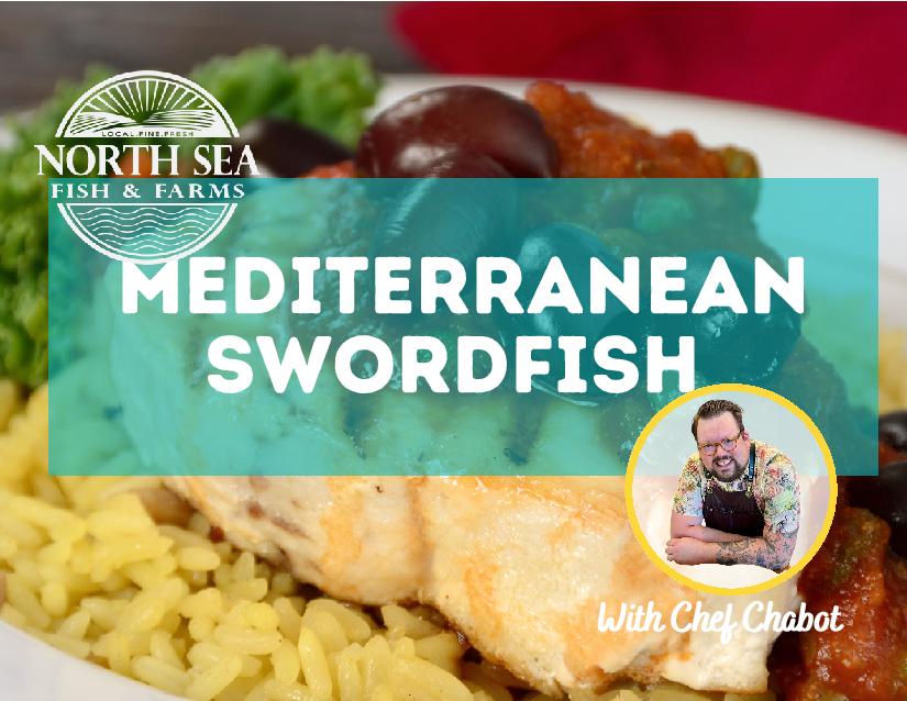 Mediterranean Swordfish Recipe with Chef Chabot North Sea Fish & Farms